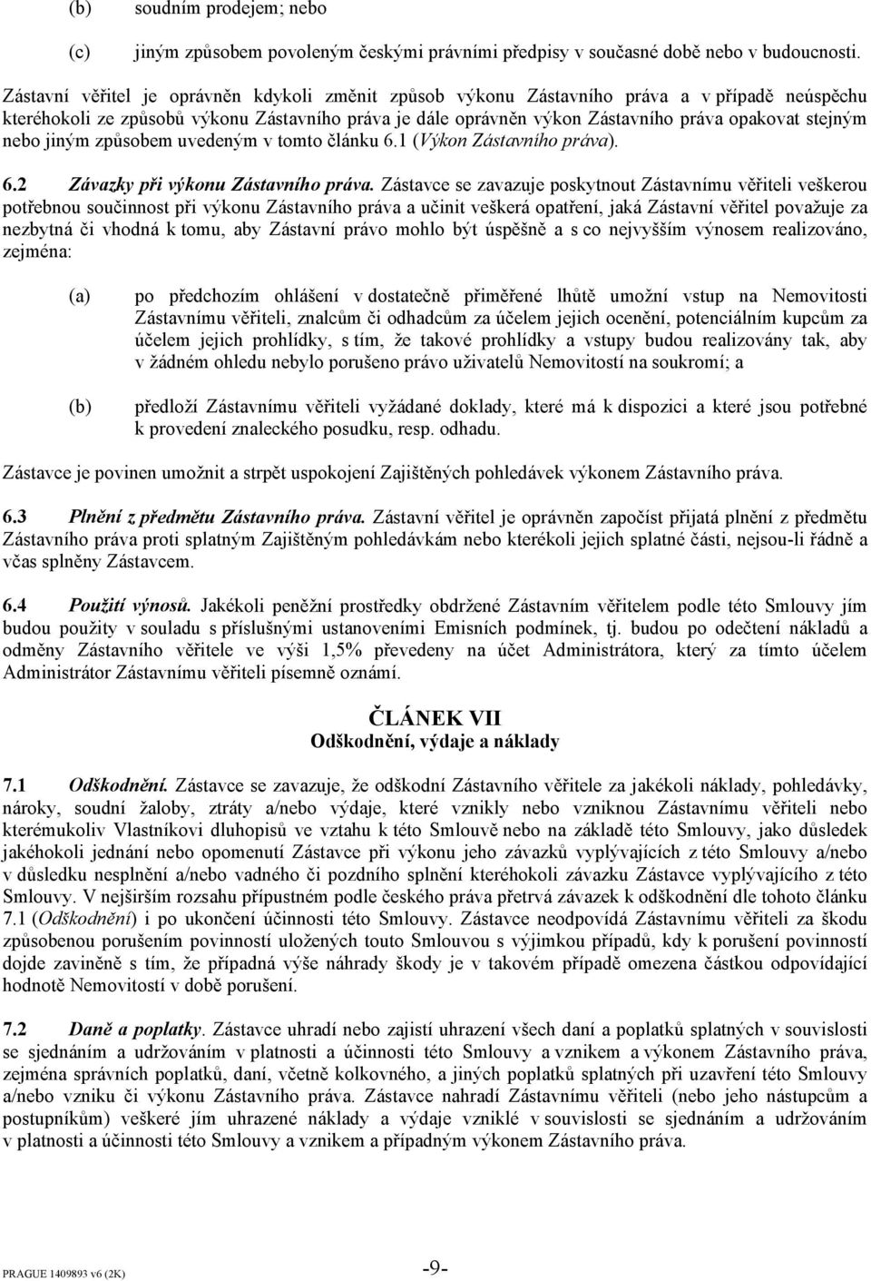 stejným nebo jiným způsobem uvedeným v tomto článku 6.1 (Výkon Zástavního práva). 6.2 Závazky při výkonu Zástavního práva.