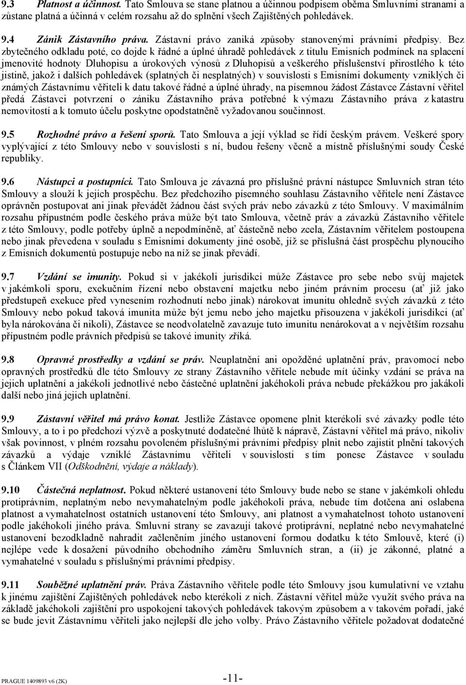 Bez zbytečného odkladu poté, co dojde k řádné a úplné úhradě pohledávek z titulu Emisních podmínek na splacení jmenovité hodnoty Dluhopisu a úrokových výnosů z Dluhopisů a veškerého příslušenství