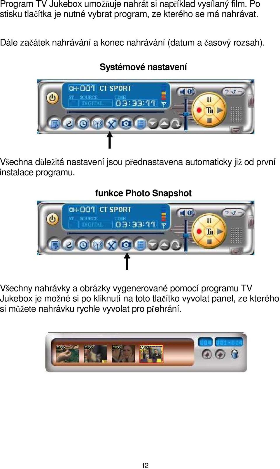 Dále začátek nahrávání a konec nahrávání (datum a časový rozsah).