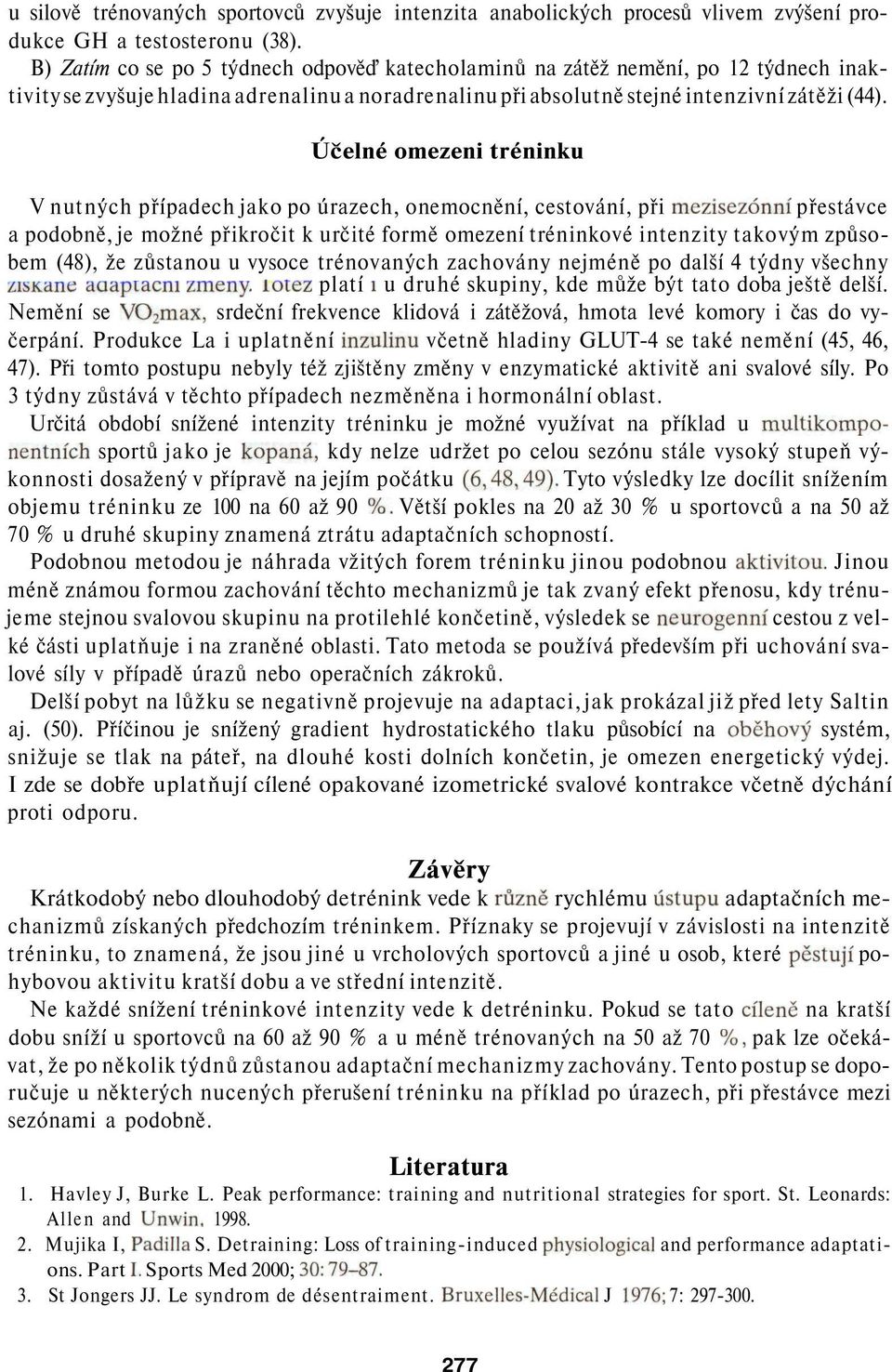 Účelné omezeni tréninku V nutných případech jako po úrazech, onemocnění, cestování, při mezisezónní přestávce a podobně, je možné přikročit k určité formě omezení tréninkové intenzity takovým