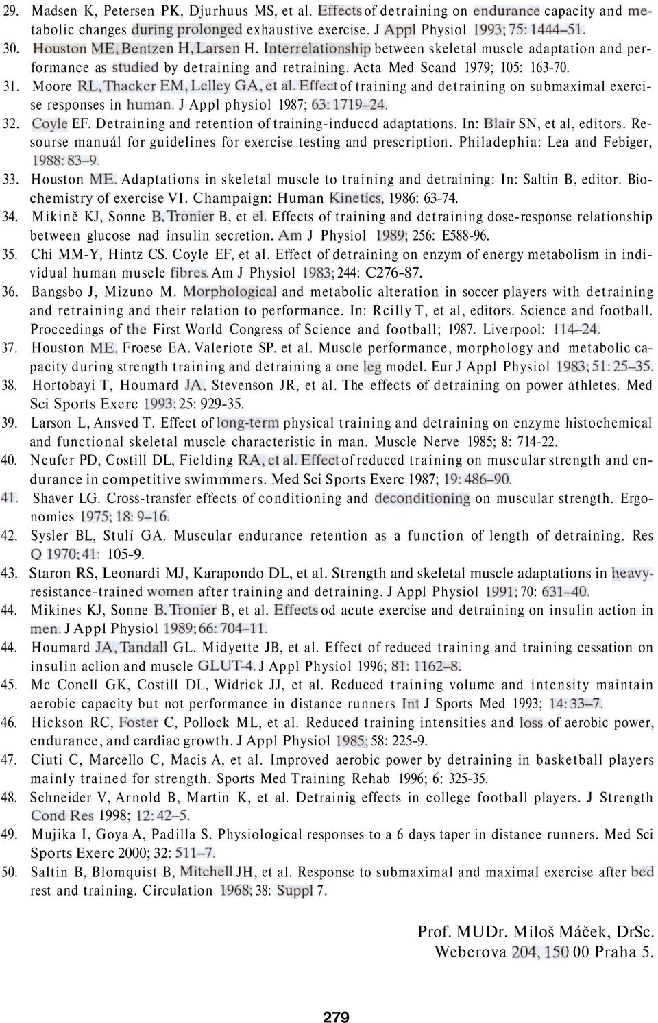 Lelley GA,et al.effect of training and detraining on submaximal exercise responses in human. J Appl physiol 1987; 63:1719-24. 32. Coyle EF. Detraining and retention of training-induccd adaptations.