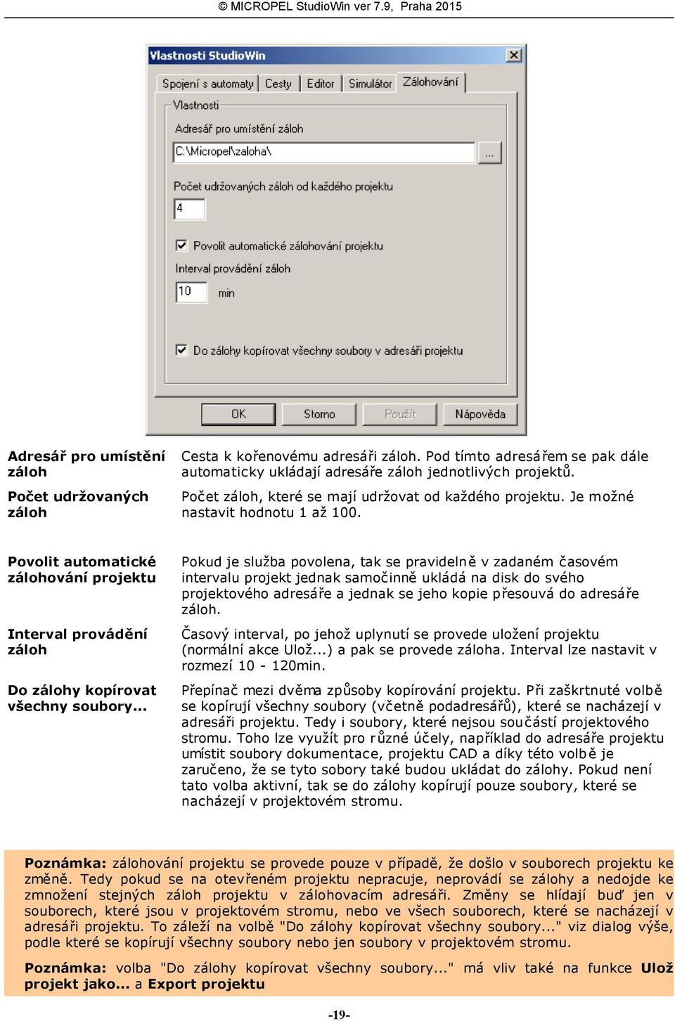 .. Pokud je služba povolena, tak se pravidelně v zadaném časovém intervalu projekt jednak samočinně ukládá na disk do svého projektového adresáře a jednak se jeho kopie přesouvá do adresáře záloh.