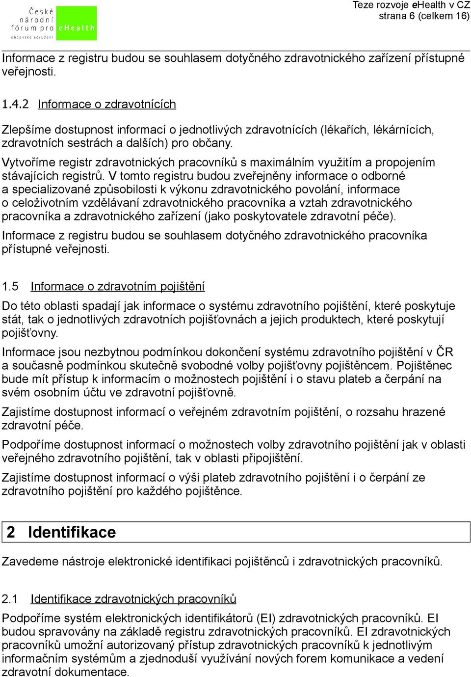 Vytvoříme registr zdravotnických pracovníků s maximálním využitím a propojením stávajících registrů.