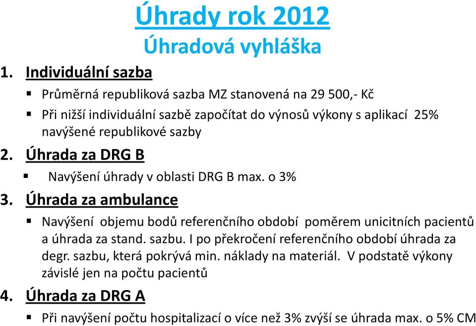 republikové sazby 2. Úhrada za DRG B Navýšení úhrady v oblasti DRG B max. o 3% 3.