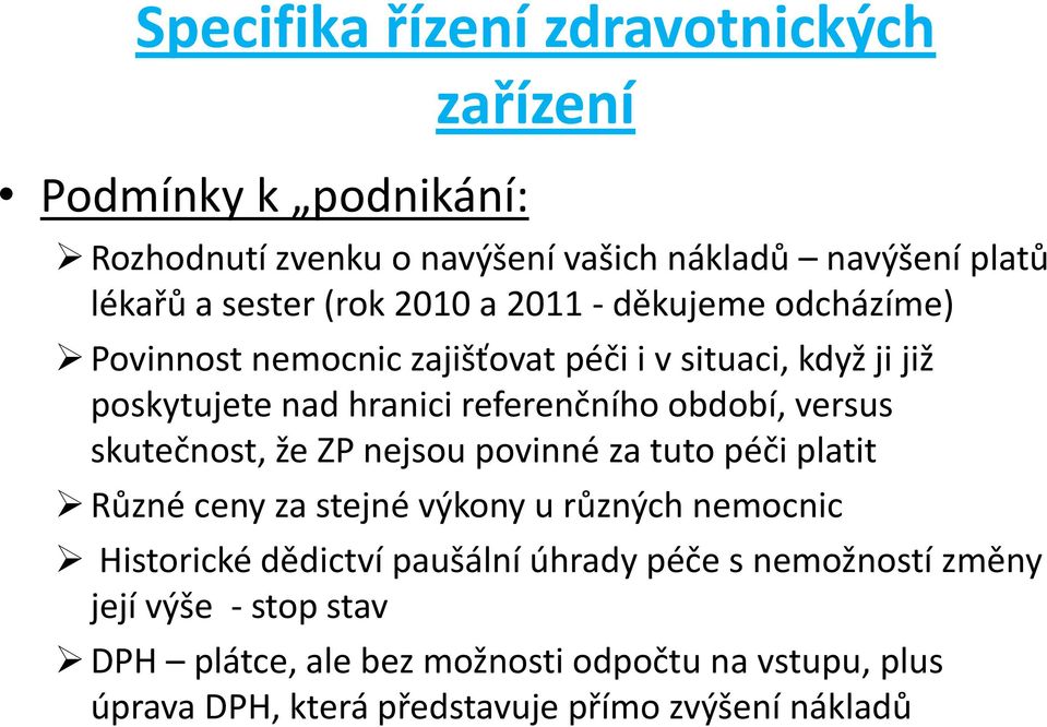 versus skutečnost, že ZP nejsou povinné za tuto péči platit Různé ceny za stejné výkony u různých nemocnic Historické dědictví paušální úhrady