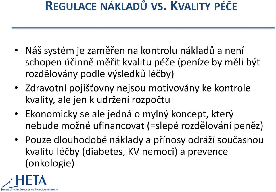 rozdělovány podle výsledků léčby) Zdravotní pojišťovny nejsou motivovány ke kontrole kvality, ale jen k udržení