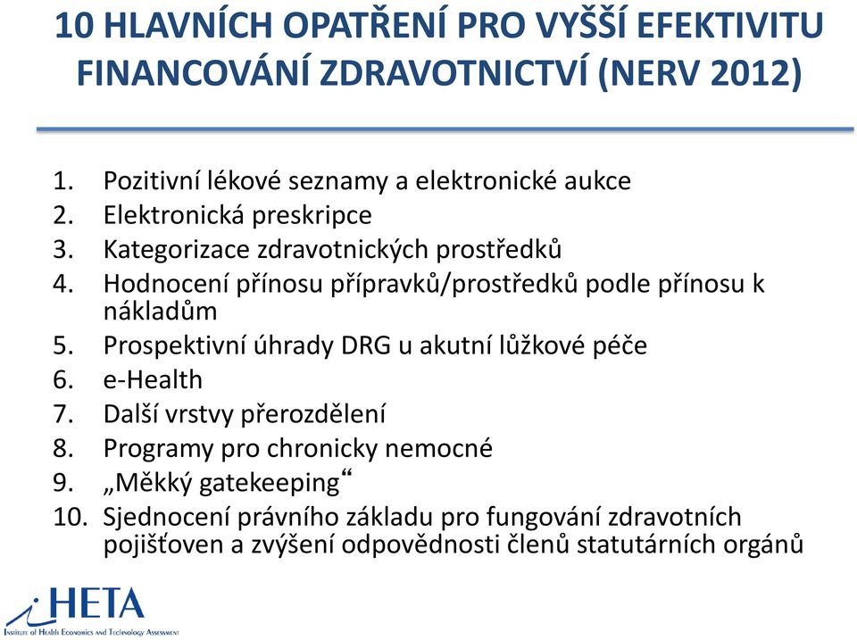 Hodnocení přínosu přípravků/prostředků podle přínosu k nákladům 5. Prospektivní úhrady DRG u akutní lůžkové péče 6. e-health 7.