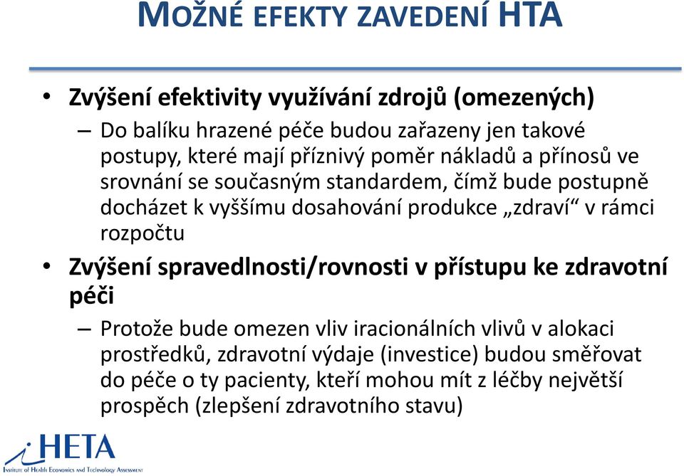 v rámci rozpočtu Zvýšení spravedlnosti/rovnosti v přístupu ke zdravotní péči Protože bude omezen vliv iracionálních vlivů v alokaci