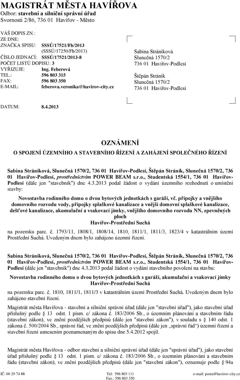 veronika@havirov-city.cz Sabina Stráníková Slunečná 1570/2 736 01 Havířov-Podlesí Štěpán Stráník Slunečná 1570/2 736 01 Havířov-Podlesí DATUM: 8.4.