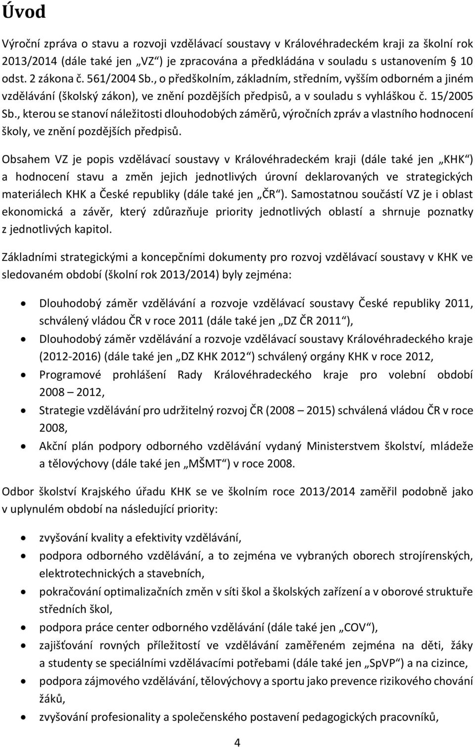 , kterou se stanoví náležitosti dlouhodobých záměrů, výročních zpráv a vlastního hodnocení školy, ve znění pozdějších předpisů.