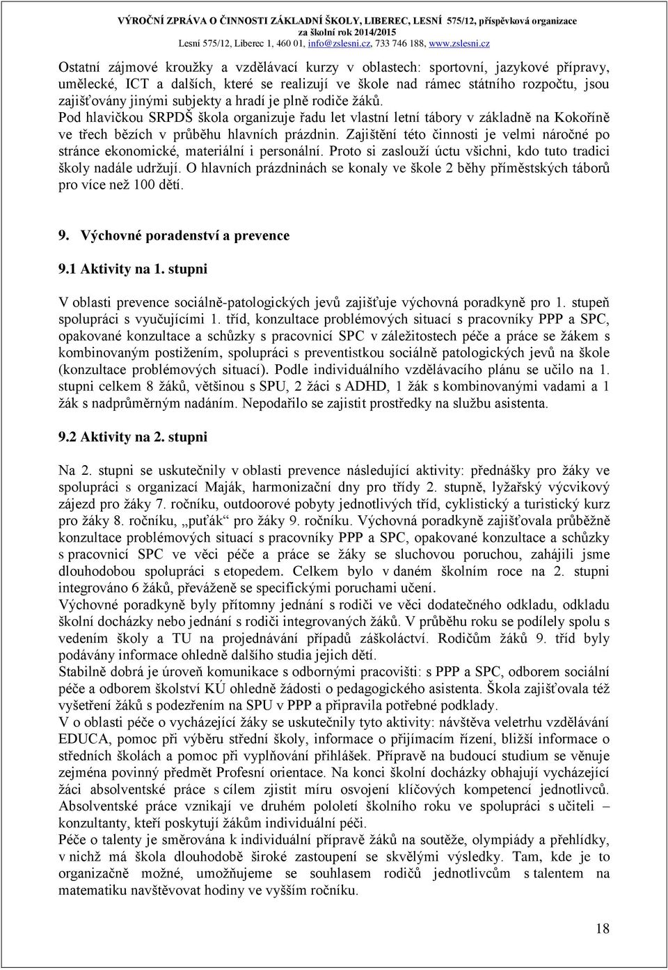 Zajištění této činnosti je velmi náročné po stránce ekonomické, materiální i personální. Proto si zaslouží úctu všichni, kdo tuto tradici školy nadále udržují.