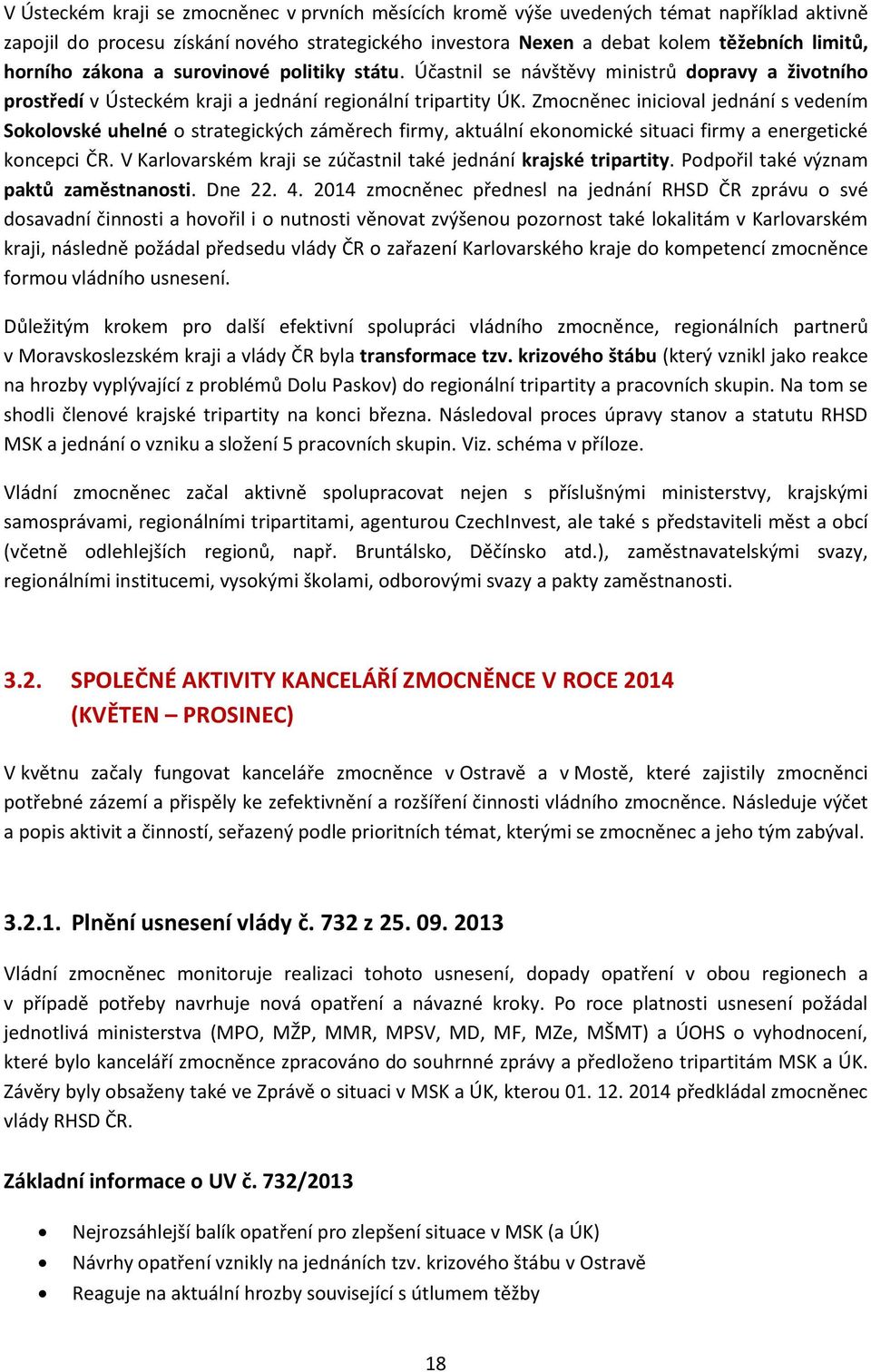 Zmocněnec inicioval jednání s vedením Sokolovské uhelné o strategických záměrech firmy, aktuální ekonomické situaci firmy a energetické koncepci ČR.