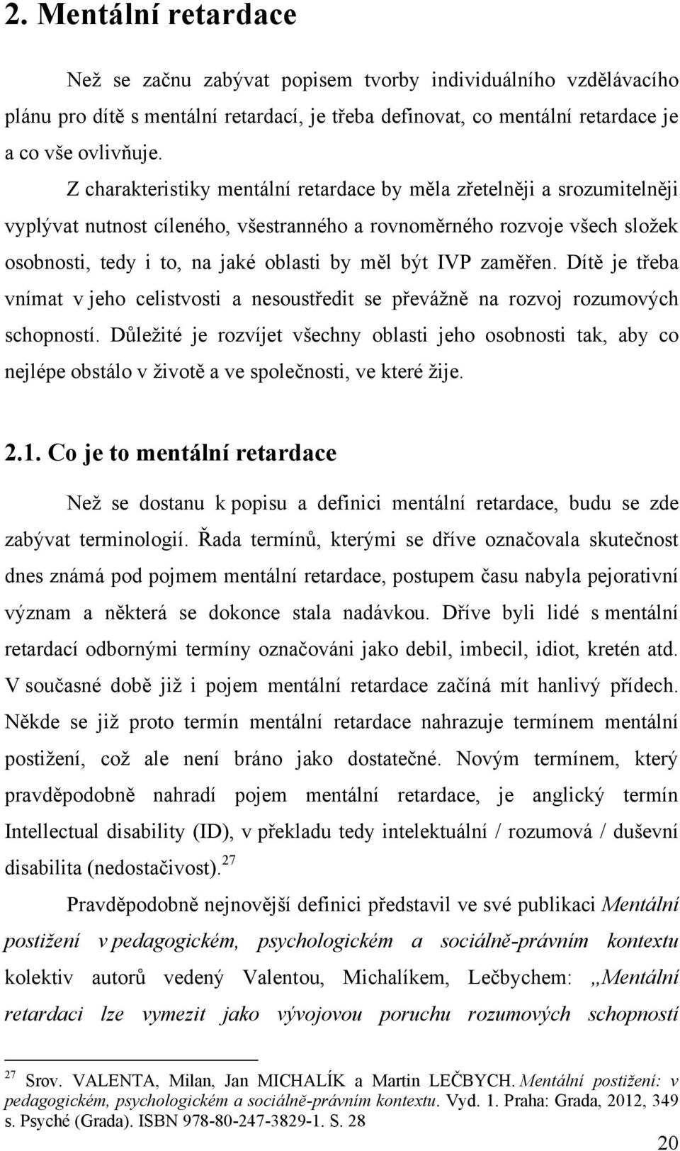 IVP zaměřen. Dítě je třeba vnímat v jeho celistvosti a nesoustředit se převáţně na rozvoj rozumových schopností.