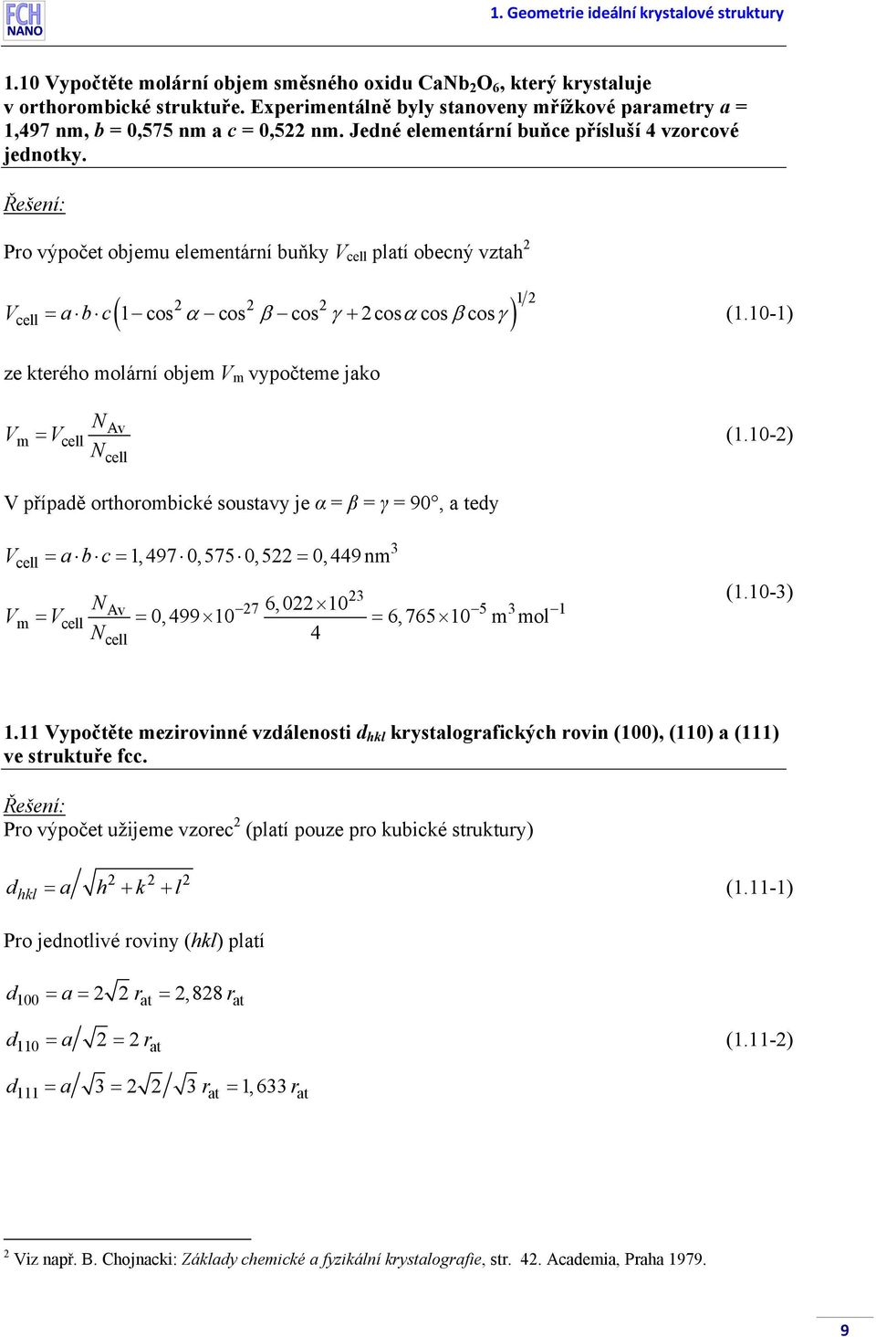 Po výpočet objemu elementání buňky V cell platí obecný vztah ( ) 1 Vcell = abc 1 cos α cos β cos γ + cosαcos β cosγ (1.10-1) ze kteého molání objem V m vypočteme jako V m NAv = Vcell (1.