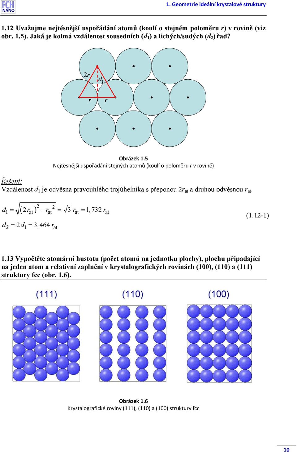 5 Nejtěsnější uspořádání stejných atomů (koulí o poloměu v ovině) Vzdálenost d 1 je odvěsna pavoúhlého tojúhelníka s přeponou at a duhou odvěsnou at.