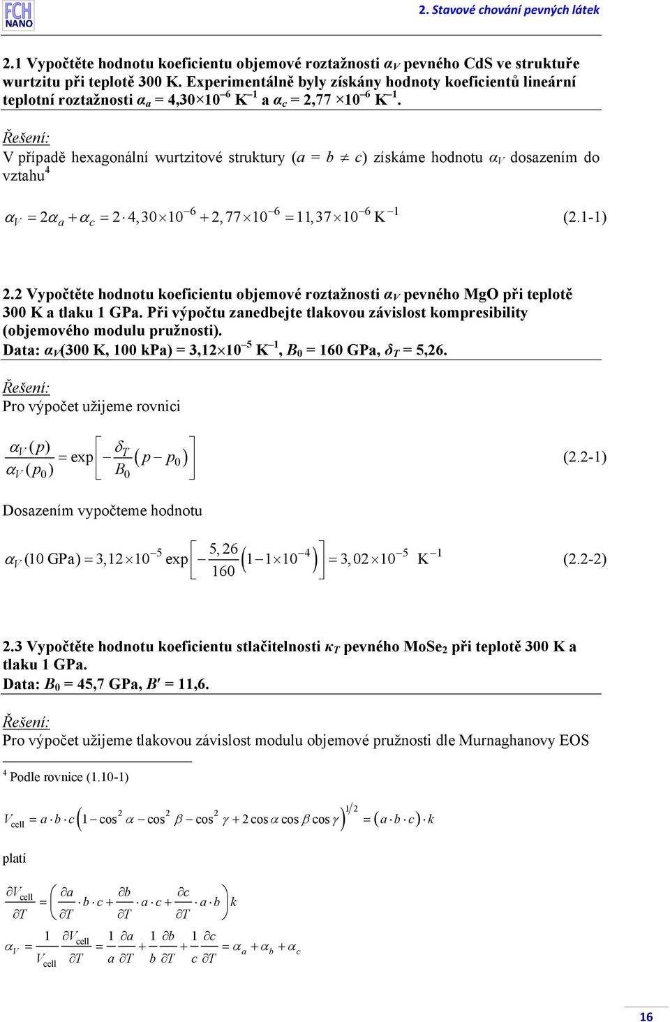 V případě hexagonální wutzitové stuktuy (a = b c) získáme hodnotu α V dosazením do vztahu 4 6 6 6 1 α = α + α = 4,30 10 +, 77 10 = 11,37 10 K (.1-1) V a c.