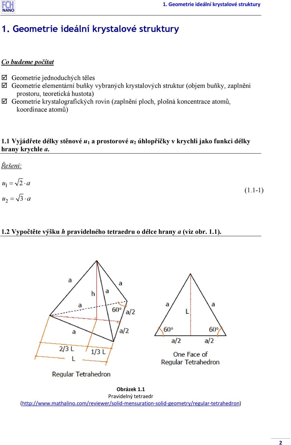 zaplnění postou, teoetická hustota) Geometie kystalogafických ovin (zaplnění ploch, plošná koncentace atomů, koodinace atomů) 1.