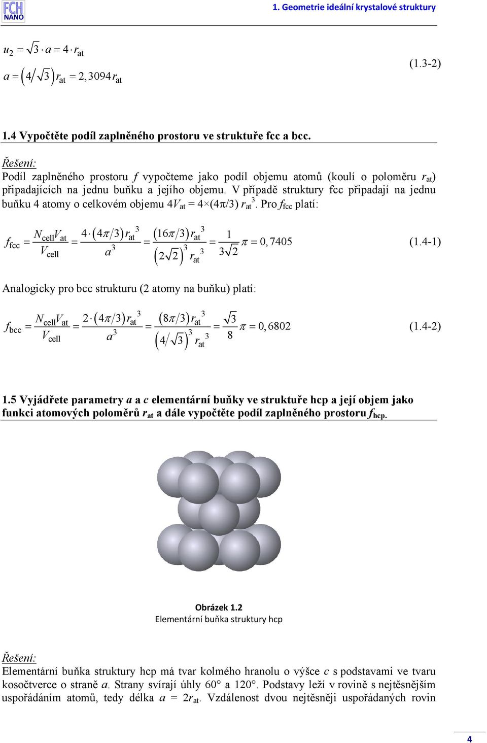 V případě stuktuy fcc připadají na jednu buňku 4 atomy o celkovém objemu 4V at = 4 (4π/3) at 3.