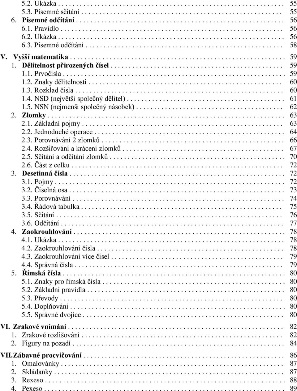 Vyšší matematika............................................................ 1. Dělitelnost přirozených čísel................................................ 1.1. Prvočísla.............................................................. 1.2.