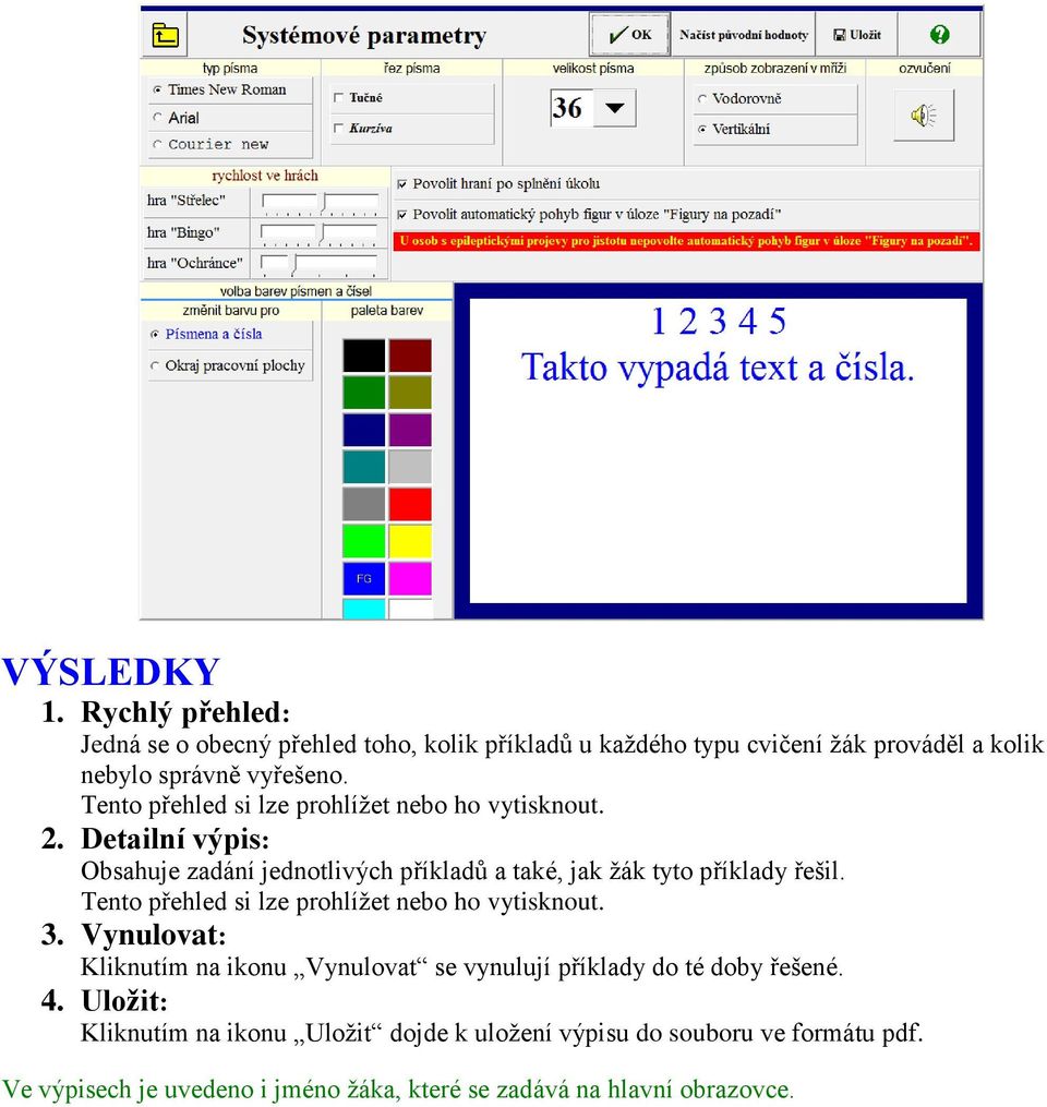 Tento přehled si lze prohlížet nebo ho vytisknout. 3. Vynulovat: Kliknutím na ikonu Vynulovat se vynulují příklady do té doby řešené. 4.