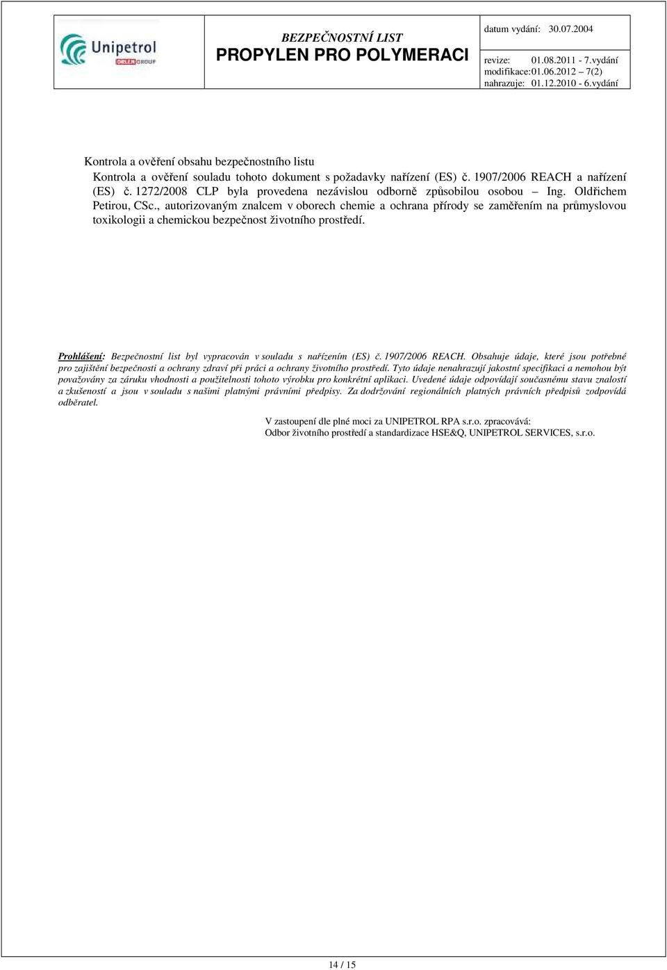 , autorizovaným znalcem v oborech chemie a ochrana přírody se zaměřením na průmyslovou toxikologii a chemickou bezpečnost životního prostředí.