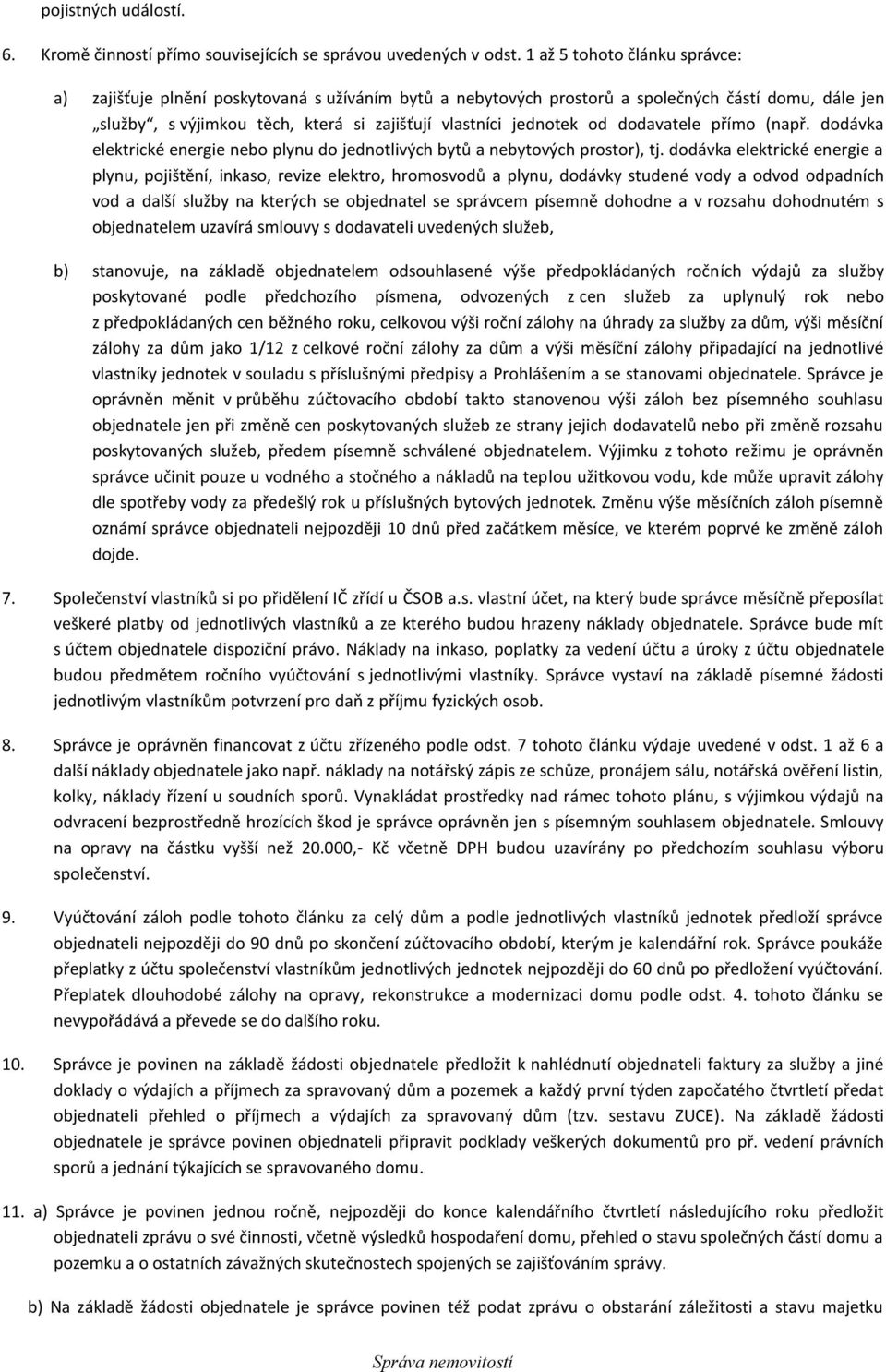 dodavatele přímo (např. dodávka elektrické energie nebo plynu do jednotlivých bytů a nebytových prostor), tj.