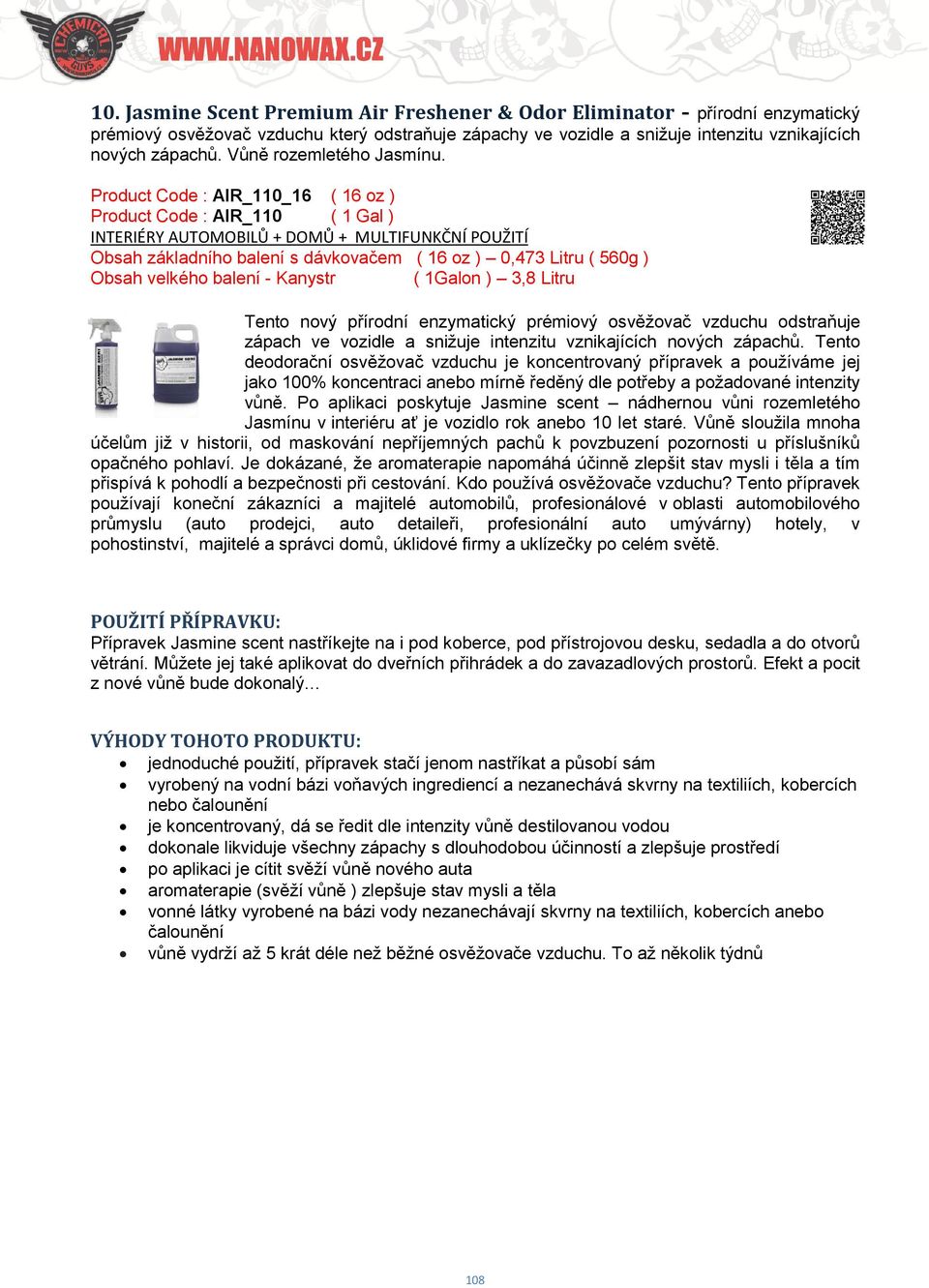 Product Code : AIR_110_16 ( 16 oz ) Product Code : AIR_110 ( 1 Gal ) Tento nový přírodní enzymatický prémiový osvěžovač vzduchu odstraňuje zápach ve vozidle a snižuje intenzitu vznikajících nových