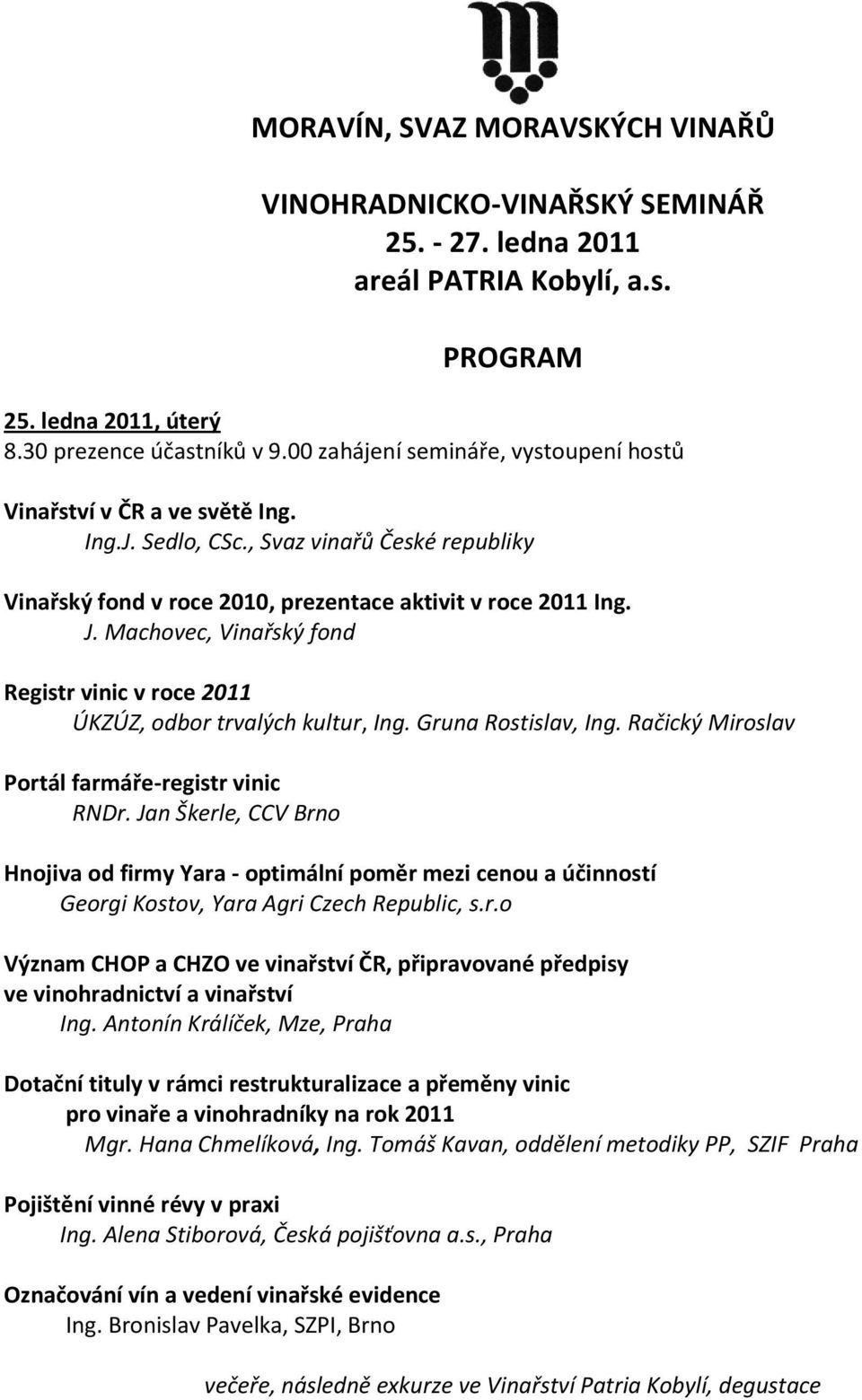 Machovec, Vinařský fond Registr vinic v roce 2011 ÚKZÚZ, odbor trvalých kultur, Ing. Gruna Rostislav, Ing. Račický Miroslav Portál farmáře-registr vinic RNDr.