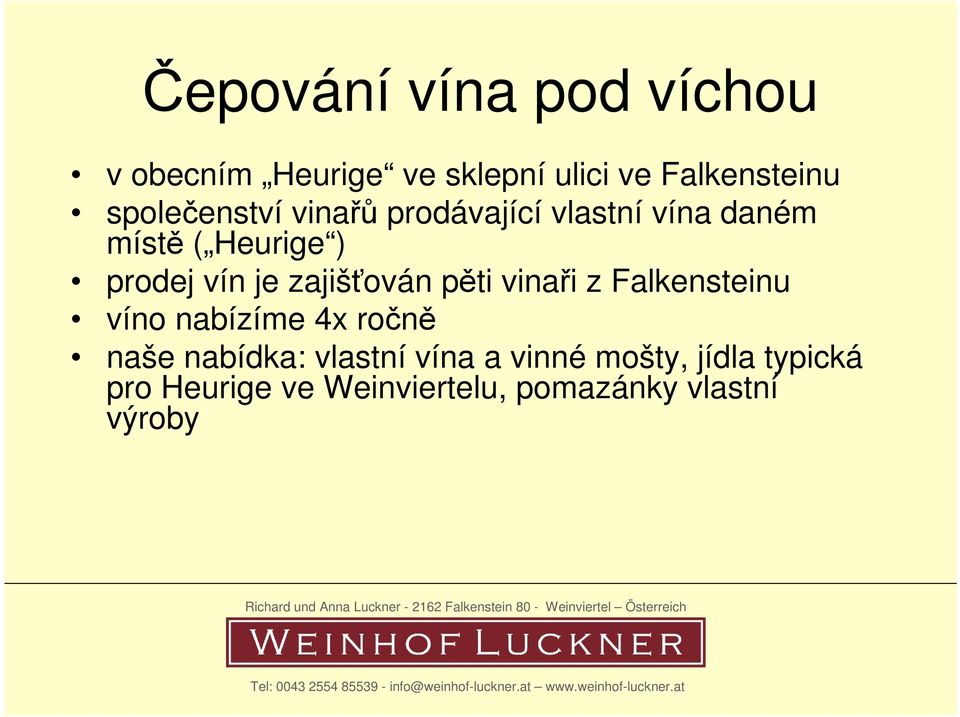 zajišťován pěti vinaři z Falkensteinu víno nabízíme 4x ročně naše nabídka: vlastní