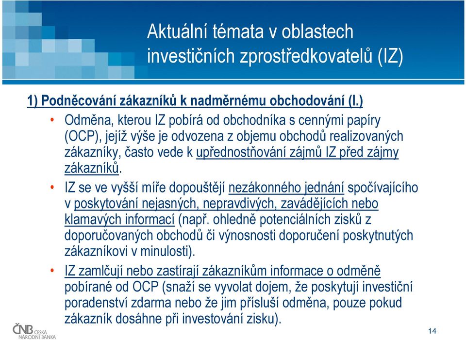 IZ se ve vyšší míře dopouštějí nezákonného jednání spočívajícího v poskytování nejasných, nepravdivých, zavádějících nebo klamavých informací (např.