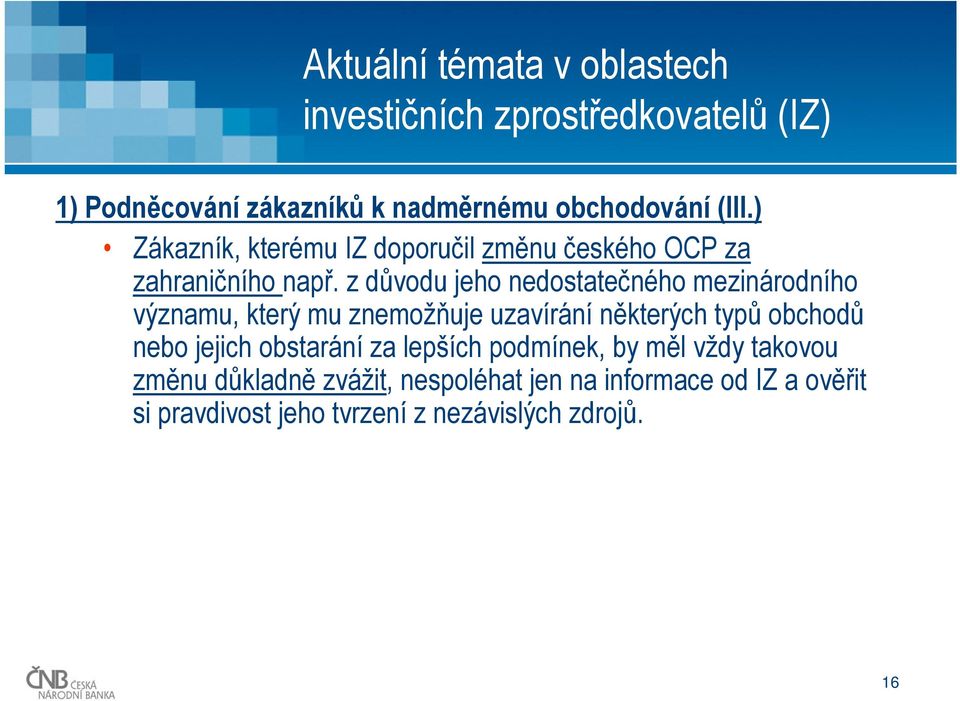 z důvodu jeho nedostatečného mezinárodního významu, který mu znemožňuje uzavírání některých typů obchodů nebo