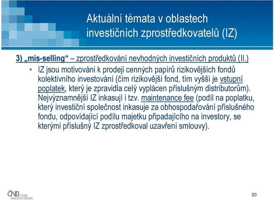 poplatek, který je zpravidla celý vyplácen příslušným distributorům). Nejvýznamnější IZ inkasují i tzv.