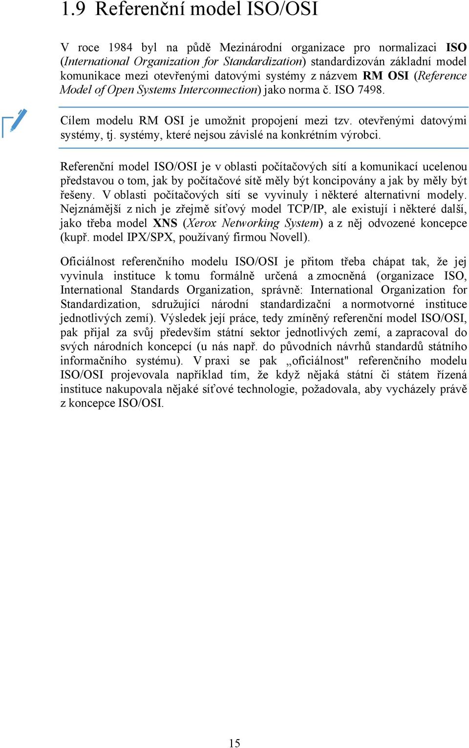 otevřenými datovými systémy, tj. systémy, které nejsou závislé na konkrétním výrobci.