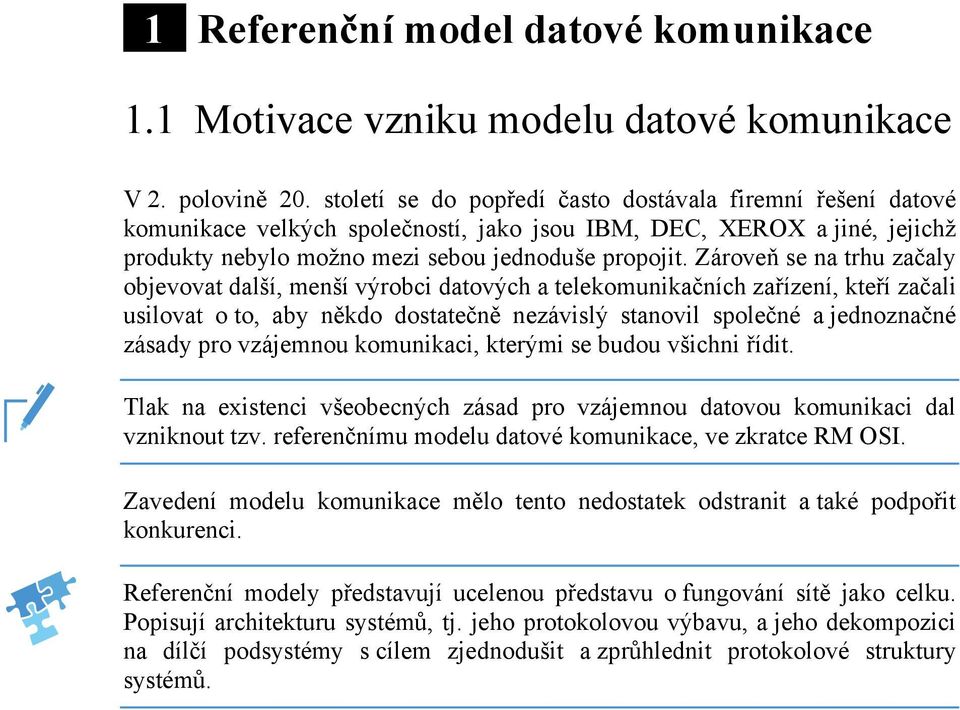 Zároveň se na trhu začaly objevovat další, menší výrobci datových a telekomunikačních zařízení, kteří začali usilovat o to, aby někdo dostatečně nezávislý stanovil společné a jednoznačné zásady pro