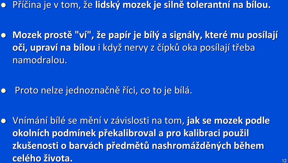 oka posílají třeba namodralou. Proto nelze jednoznačně říci, co to je bílá.