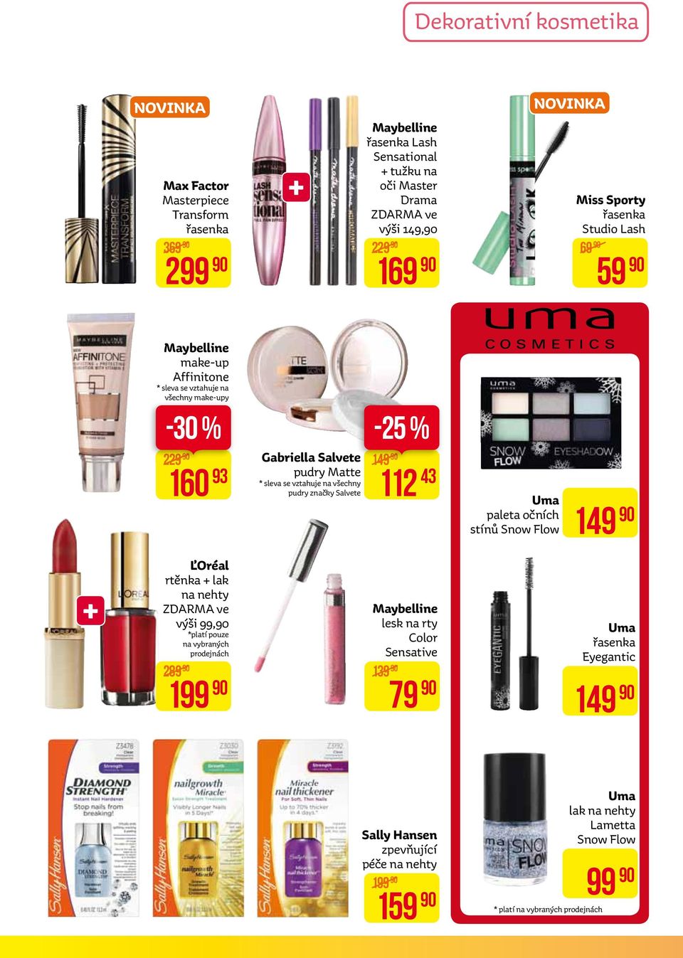 všechny pudry značky Salvete -25 % 149 112 43 Uma paleta očních stínů Snow Flow 149 + Ľoréal rtěnka + lak na nehty ZDARMA ve Maybelline výši 99, lesk na rty *platí pouze Color na