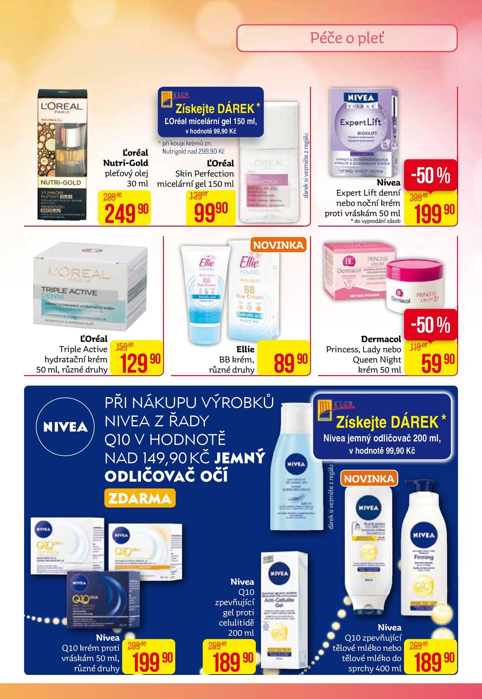 Ľoréal Triple Active hydratační krém 50 ml, 159 129 Ellie BB krém, 89 Dermacol Princess, Lady nebo Queen Night krém 50 ml -50 % 119 59 PŘI NÁKUPU VÝROBKŮ NIVea Z ŘaDY Q10 V HODNOTĚ NaD 149, KČ jemný