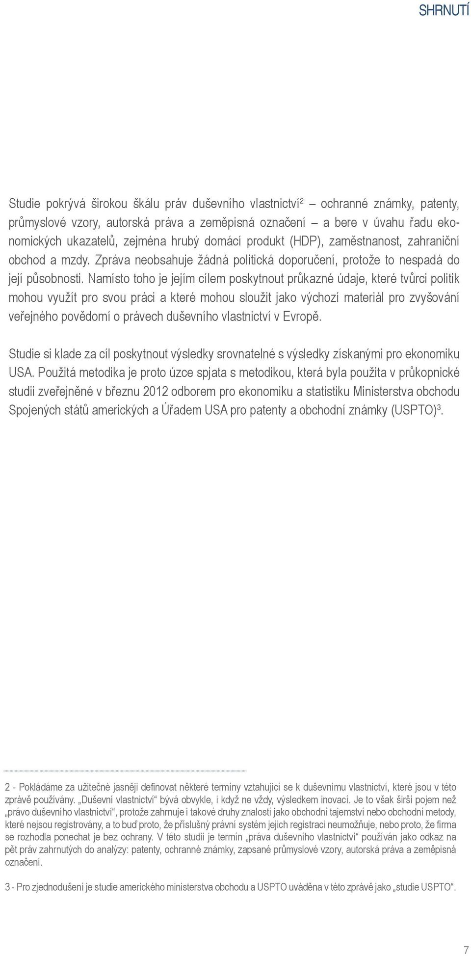 Namísto toho je jejím cílem poskytnout průkazné údaje, které tvůrci politik mohou využít pro svou práci a které mohou sloužit jako výchozí materiál pro zvyšování veřejného povědomí o právech