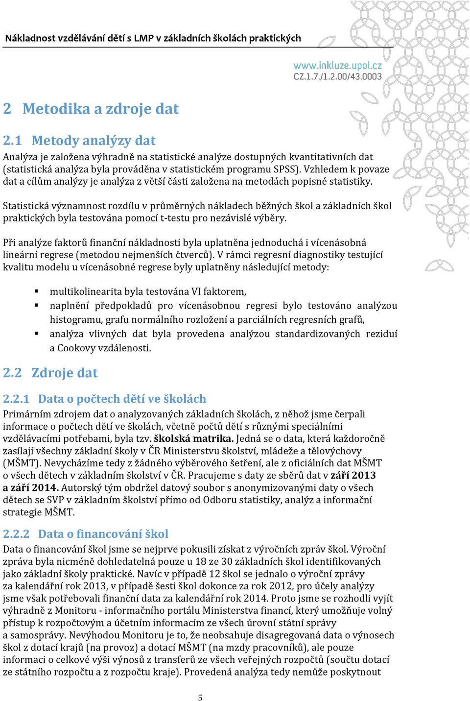 Statistická významnost rozdílu v průměrných nákladech běžných škol a základních škol praktických byla testována pomocí t-testu pro nezávislé výběry.