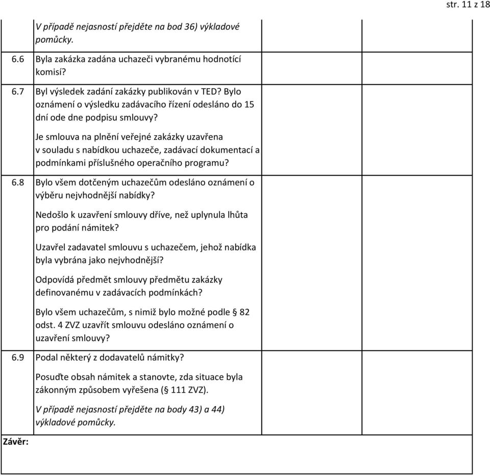 Je smlouva na plnění veřejné zakázky uzavřena v souladu s nabídkou uchazeče, zadávací dokumentací a podmínkami příslušného operačního programu? 6.