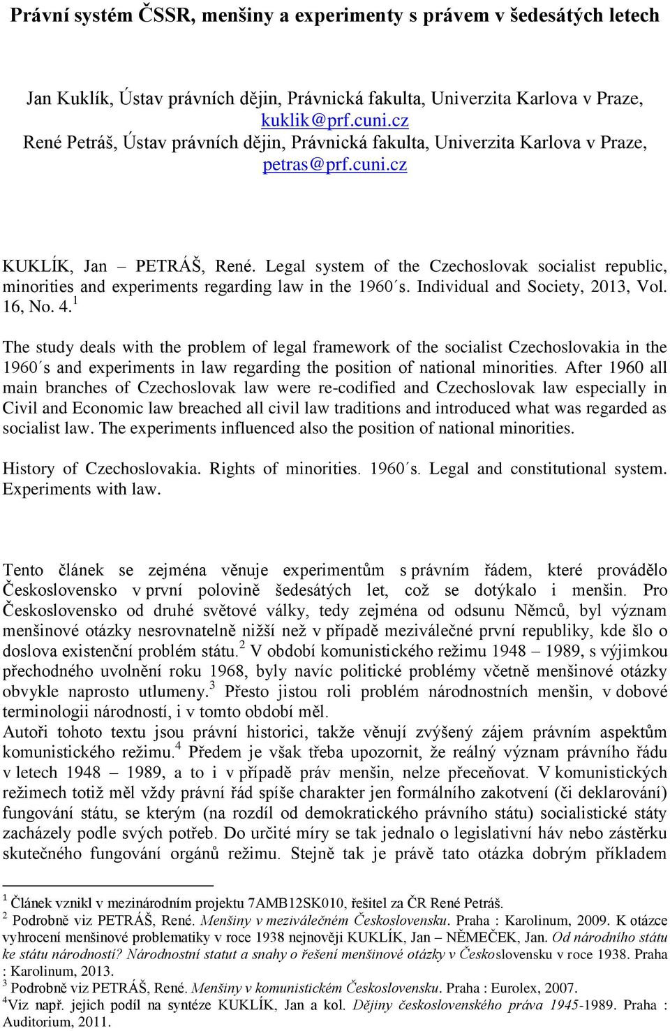 Legal system of the Czechoslovak socialist republic, minorities and experiments regarding law in the 1960 s. Individual and Society, 2013, Vol. 16, No. 4.