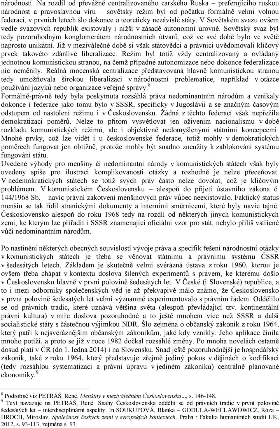 teoreticky nezávislé státy. V Sovětském svazu ovšem vedle svazových republik existovaly i nižší v zásadě autonomní úrovně.