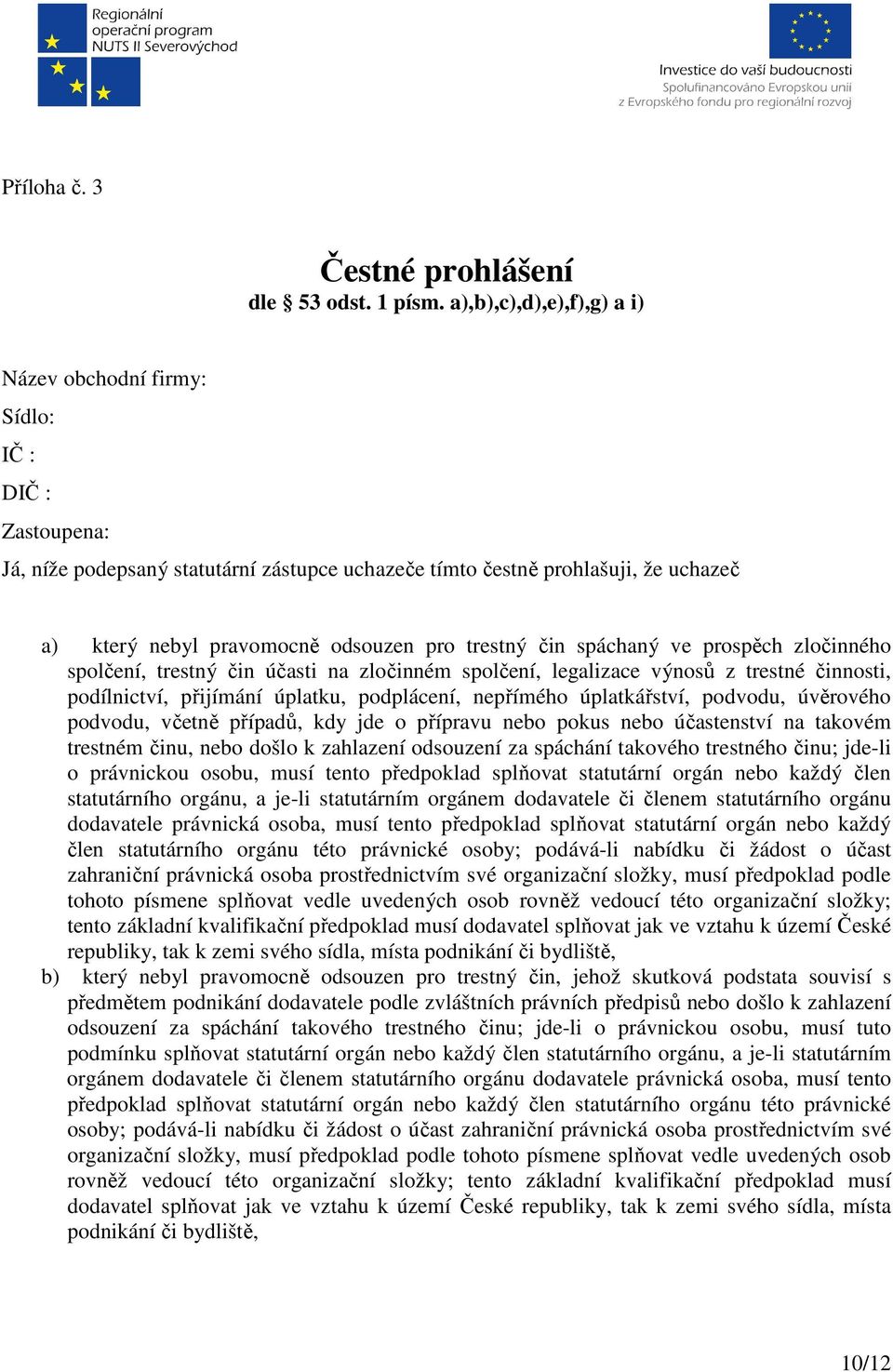 pro trestný čin spáchaný ve prospěch zločinného spolčení, trestný čin účasti na zločinném spolčení, legalizace výnosů z trestné činnosti, podílnictví, přijímání úplatku, podplácení, nepřímého