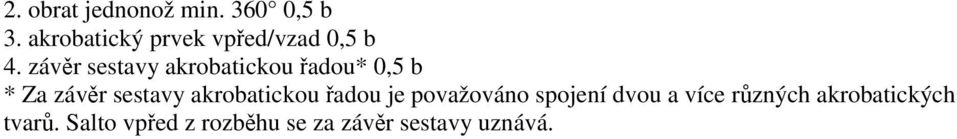 závěr sestavy akrobatickou řadou* 0,5 b * Za závěr sestavy