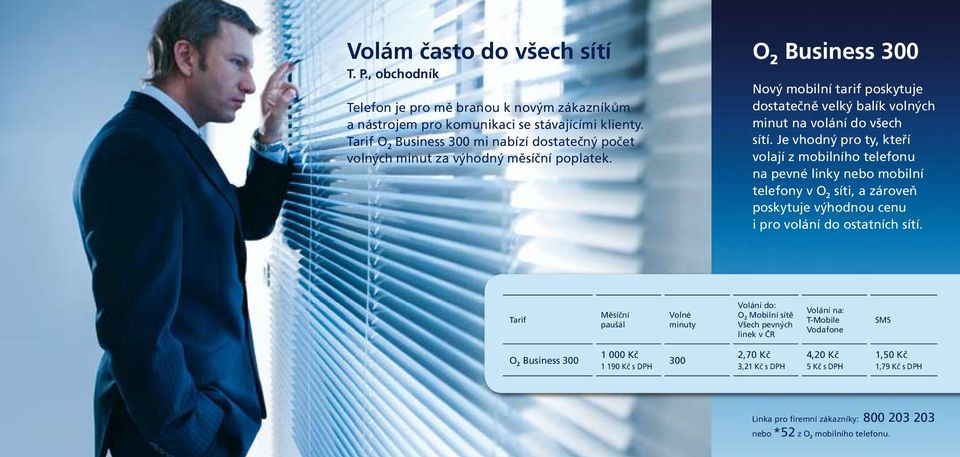 Business 300 Nový mobilní tarif poskytuje dostatečně velký balík volných minut na volání do všech sítí.