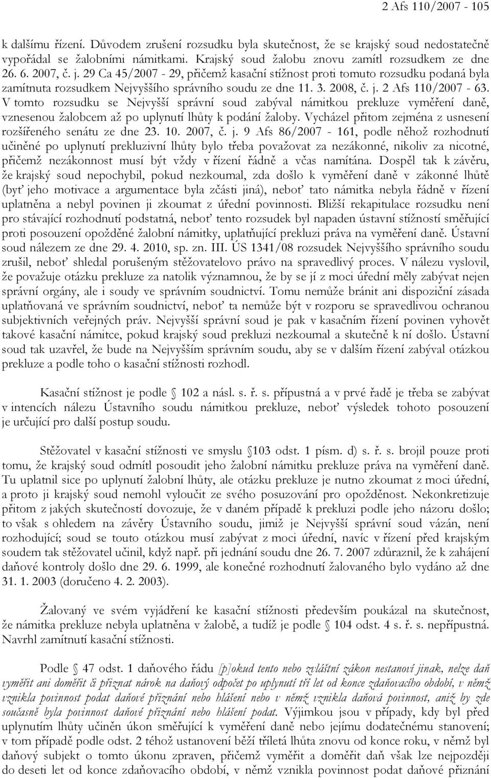 V tomto rozsudku se Nejvyšší správní soud zabýval námitkou prekluze vyměření daně, vznesenou žalobcem až po uplynutí lhůty k podání žaloby.