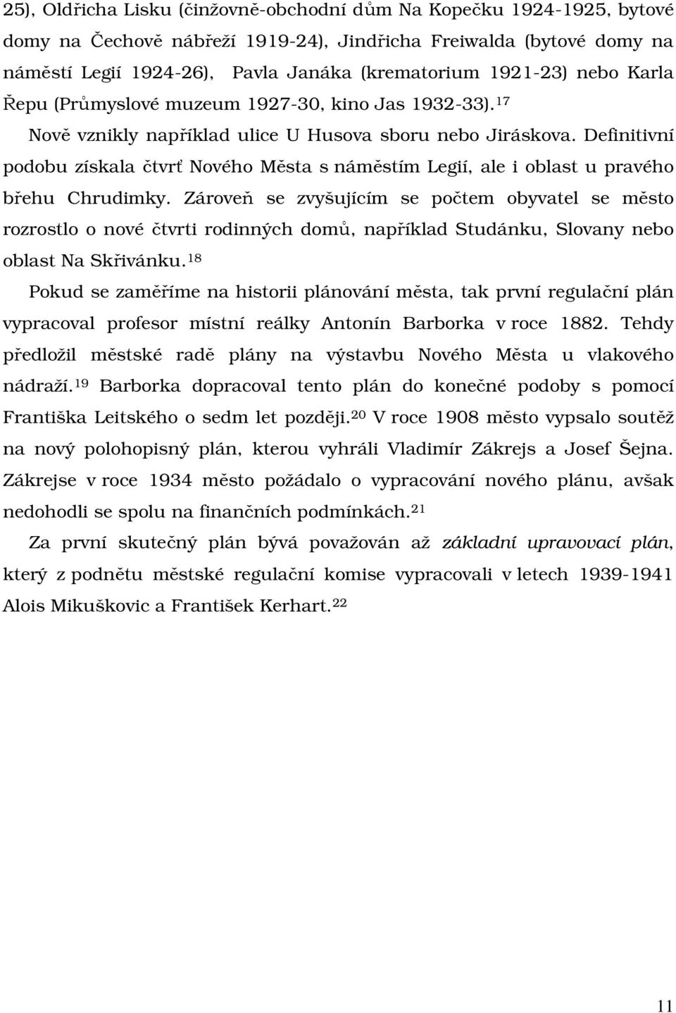 Definitivní podobu získala čtvrť Nového Města s náměstím Legií, ale i oblast u pravého břehu Chrudimky.