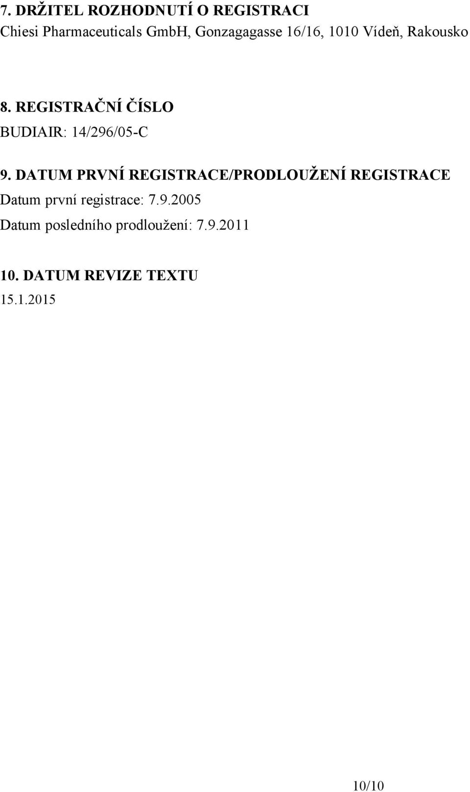 DATUM PRVNÍ REGISTRACE/PRODLOUŽENÍ REGISTRACE Datum první registrace: 7.9.