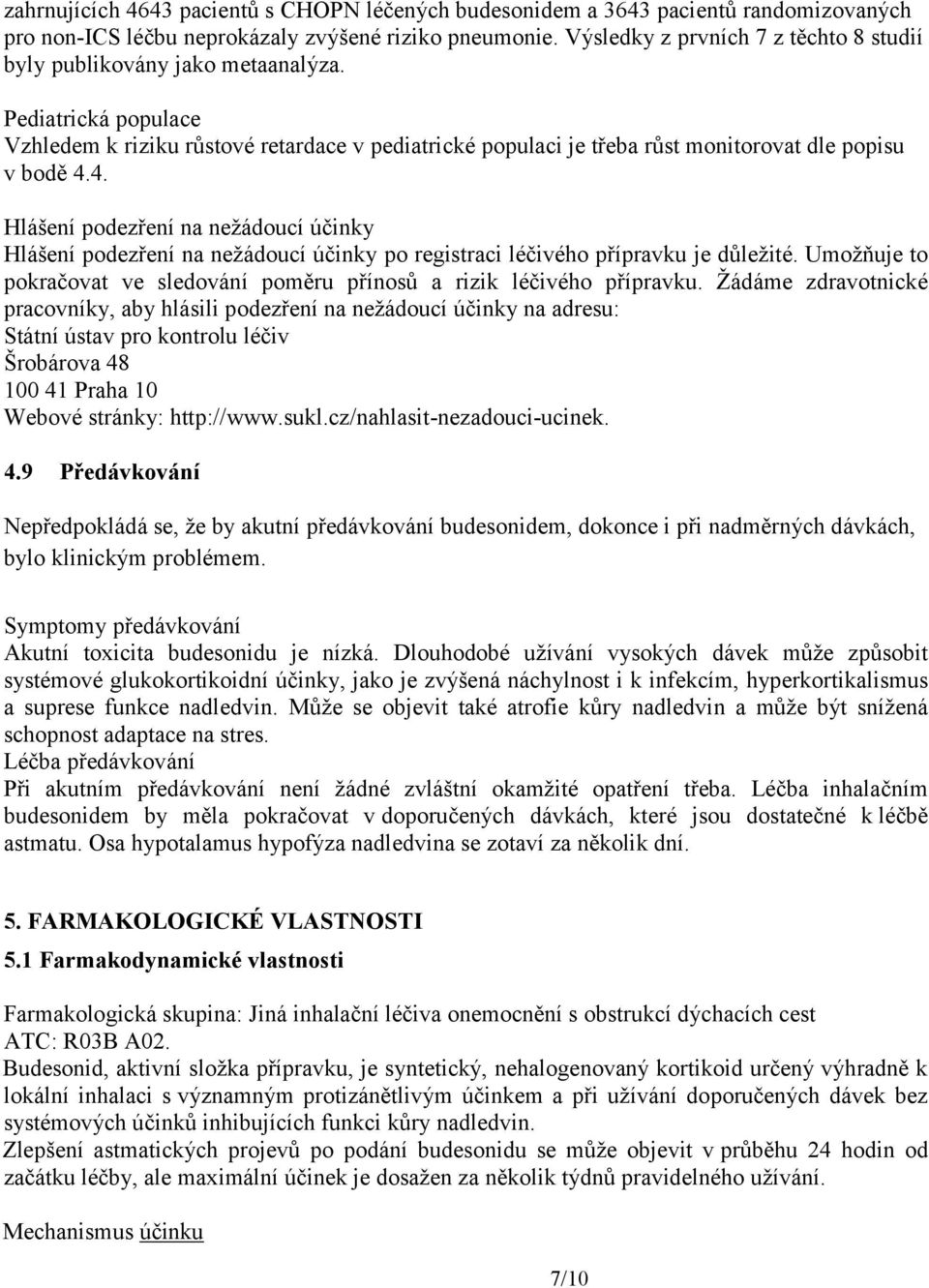 4. Hlášení podezření na nežádoucí účinky Hlášení podezření na nežádoucí účinky po registraci léčivého přípravku je důležité.