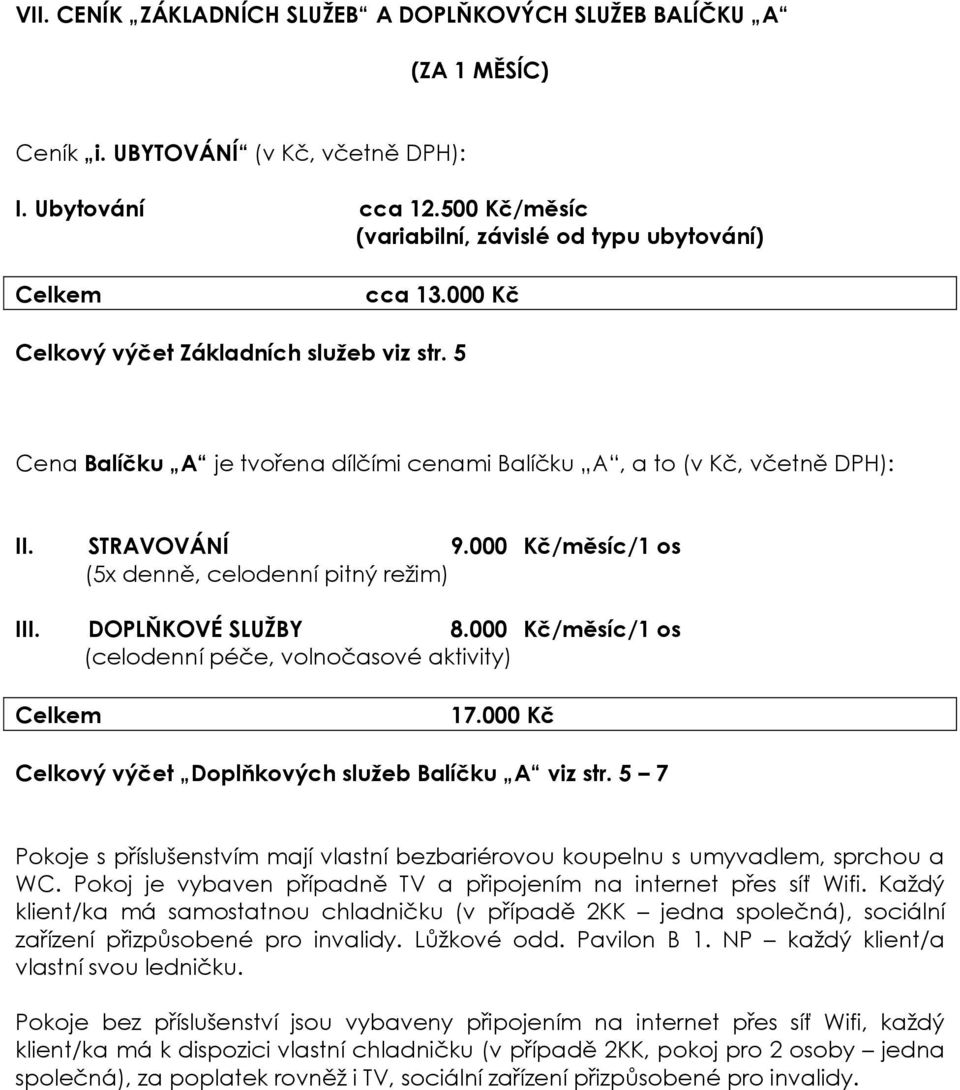 DOPLŇKOVÉ SLUŽBY 8.000 Kč/měsíc/1 os (celodenní péče, volnočasové aktivity) Celkem 17.000 Kč Celkový výčet Doplňkových služeb Balíčku A viz str.